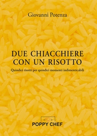 Due chiacchiere con un risotto. Quindici risotti per quindici momenti indimenticabili - Librerie.coop Due chiacchiere con un risotto. Quindici risotti per quindici momenti indimenticabili - Librerie.coop
