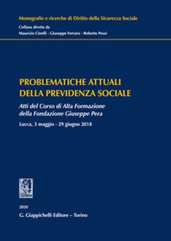 Problematiche attuali della previdenza sociale. Atti del Corso di Alta Formazione della Fondazione Giuseppe Pera (Lucca, 3 maggio-29 giugno 2018) - Librerie.coop Problematiche attuali della previdenza sociale. Atti del Corso di Alta Formazione della Fondazione Giuseppe Pera (Lucca, 3 maggio-29 giugno 2018) - Librerie.coop