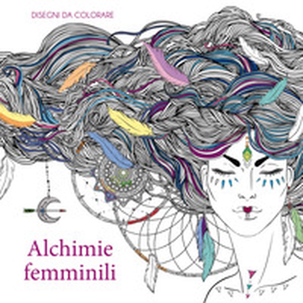 Alchimie femminili. Disegni da colorare - Librerie.coop Alchimie femminili. Disegni da colorare - Librerie.coop