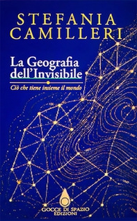 La geografia dell'invisibile. Ciò che tiene insieme il mondo. Ediz. italiana, inglese e spagnola - Librerie.coop
