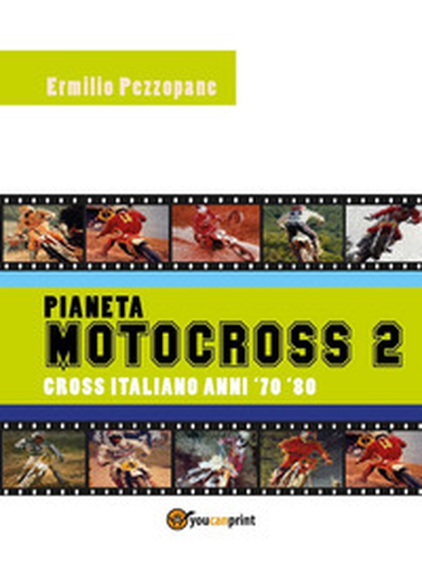 Pianeta motocross 2. Cross italiano anni '70-'80 - Librerie.coop Pianeta motocross 2. Cross italiano anni '70-'80 - Librerie.coop