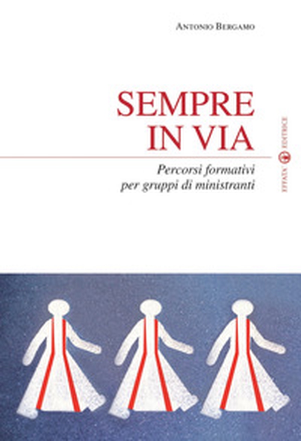 Sempre in via. Percorsi formativi per gruppi di ministranti - Librerie.coop Sempre in via. Percorsi formativi per gruppi di ministranti - Librerie.coop