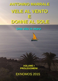 Vele al vento e donne al sole. Una vita in mare - Librerie.coop