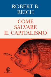 Come salvare il capitalismo - Librerie.coop Come salvare il capitalismo - Librerie.coop