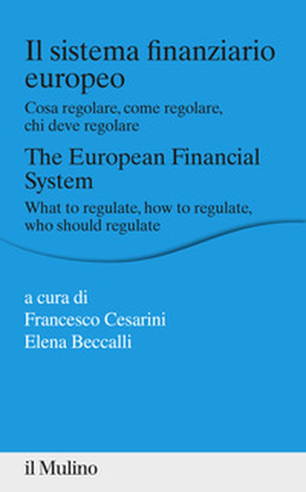 Il sistema finanziario europeo. Cosa regolare, come regolare, chi deve regolare - Librerie.coop Il sistema finanziario europeo. Cosa regolare, come regolare, chi deve regolare - Librerie.coop