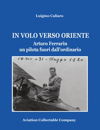 In volo verso Oriente. Arturo Ferrarin un pilota fuori dall'ordinario - Librerie.coop In volo verso Oriente. Arturo Ferrarin un pilota fuori dall'ordinario - Librerie.coop