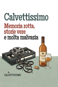Calvettissimo (TM). Memoria rotta, storie vere e molta malvasia - Librerie.coop