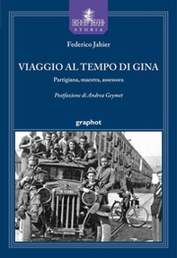 Viaggio al tempo di Gina. Partigiana, maestra, assessora - Librerie.coop