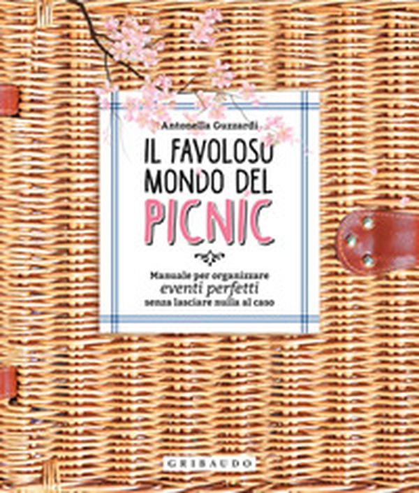 Il favoloso mondo dei picnic. Manuale per organizzare eventi perfetti, senza lasciare nulla al caso - Librerie.coop Il favoloso mondo dei picnic. Manuale per organizzare eventi perfetti, senza lasciare nulla al caso - Librerie.coop