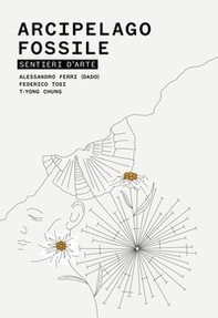 Arcipelago fossile. Sentieri d'arte - Librerie.coop