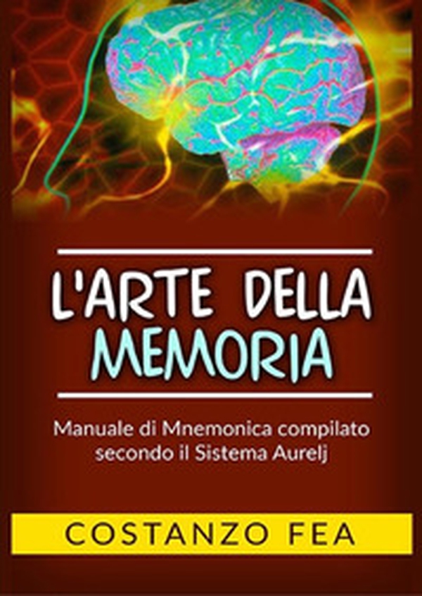 L'arte della memoria. Manuale di mnemonica compilato secondo il sistema Aurelj - Librerie.coop L'arte della memoria. Manuale di mnemonica compilato secondo il sistema Aurelj - Librerie.coop