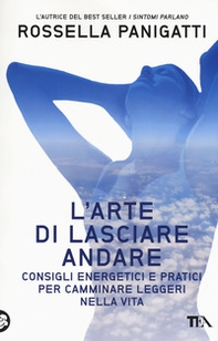 L'arte di lasciare andare. Consigli energetici e pratici per camminare leggeri nella vita - Librerie.coop L'arte di lasciare andare. Consigli energetici e pratici per camminare leggeri nella vita - Librerie.coop