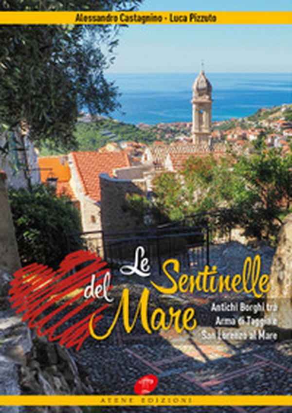 Le sentinelle del mare. Antichi borghi tra Arma di Taggia e San Lorenzo al mare - Librerie.coop Le sentinelle del mare. Antichi borghi tra Arma di Taggia e San Lorenzo al mare - Librerie.coop