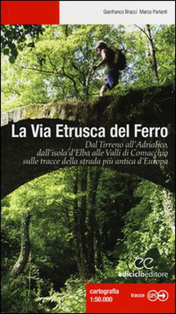 La via etrusca del ferro. Dal Tirreno all'Adriatico, dall'isola d'Elba alle Valli di Comacchio sulle tracce della strada più antica d'Europa - Librerie.coop La via etrusca del ferro. Dal Tirreno all'Adriatico, dall'isola d'Elba alle Valli di Comacchio sulle tracce della strada più antica d'Europa - Librerie.coop