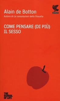 Come pensare (di più) il sesso. The school of life - Librerie.coop Come pensare (di più) il sesso. The school of life - Librerie.coop