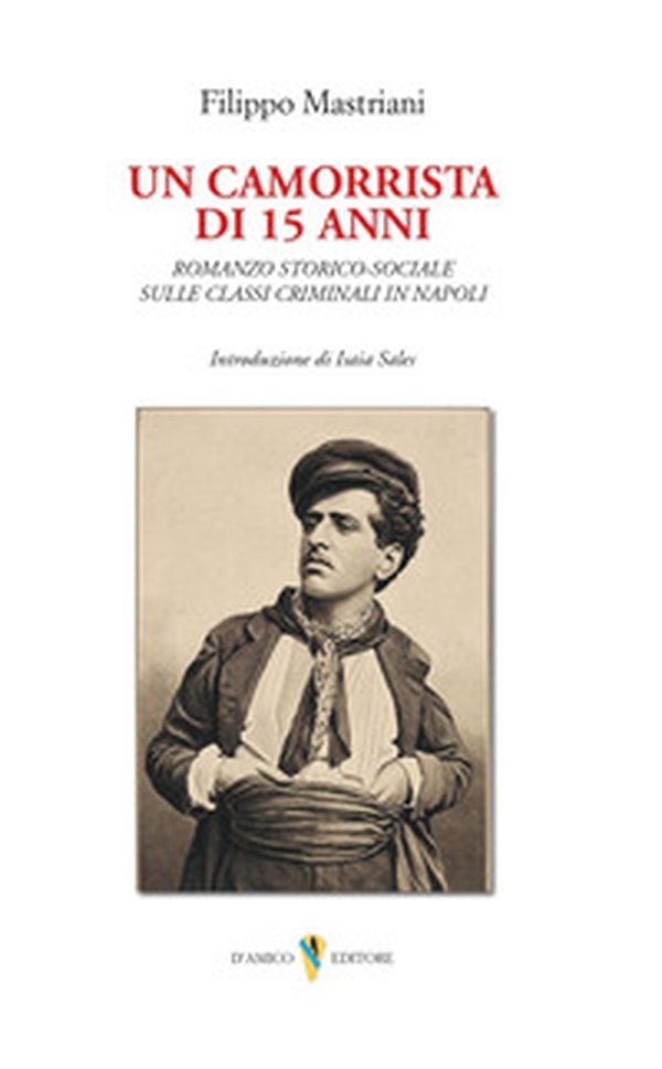 Un camorrista di 15 anni. Romanzo storico-sociale sulle classi criminali in Napoli - Librerie.coop