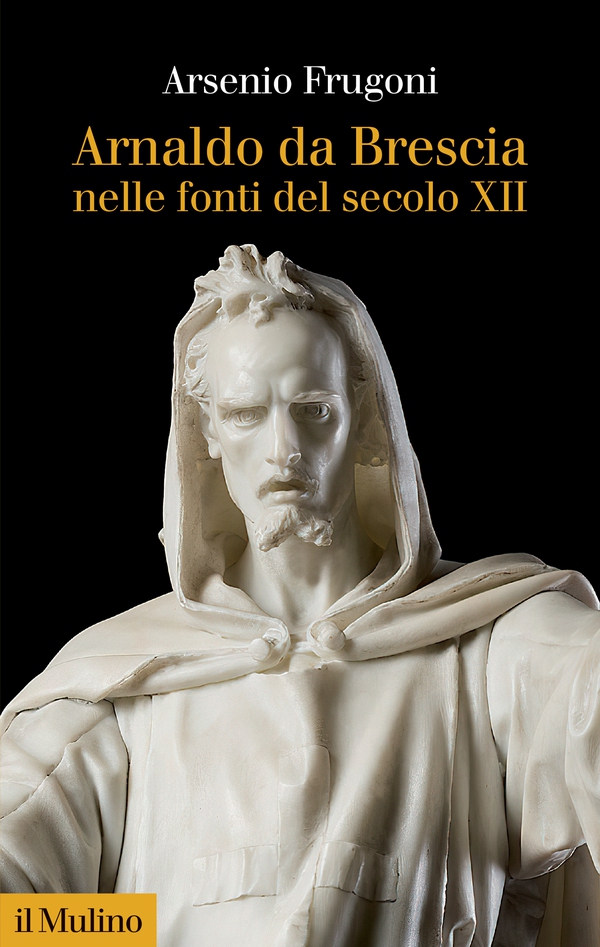 Arnaldo da Brescia nelle fonti del secolo XII - Librerie.coop Arnaldo da Brescia nelle fonti del secolo XII - Librerie.coop