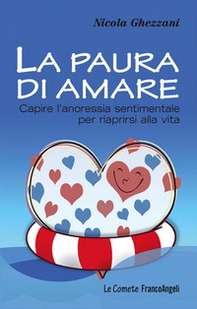 La paura di amare. Capire l'anoressia sentimentale per riaprirsi alla vita - Librerie.coop