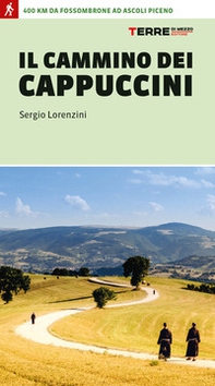 Il cammino dei cappuccini. 400 km da Fossombrone ad Ascoli Piceno - Librerie.coop
