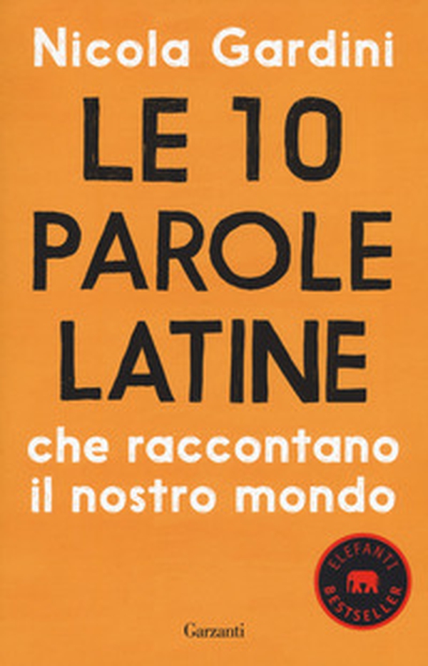 Le 10 parole latine che raccontano il nostro mondo - Librerie.coop Le 10 parole latine che raccontano il nostro mondo - Librerie.coop