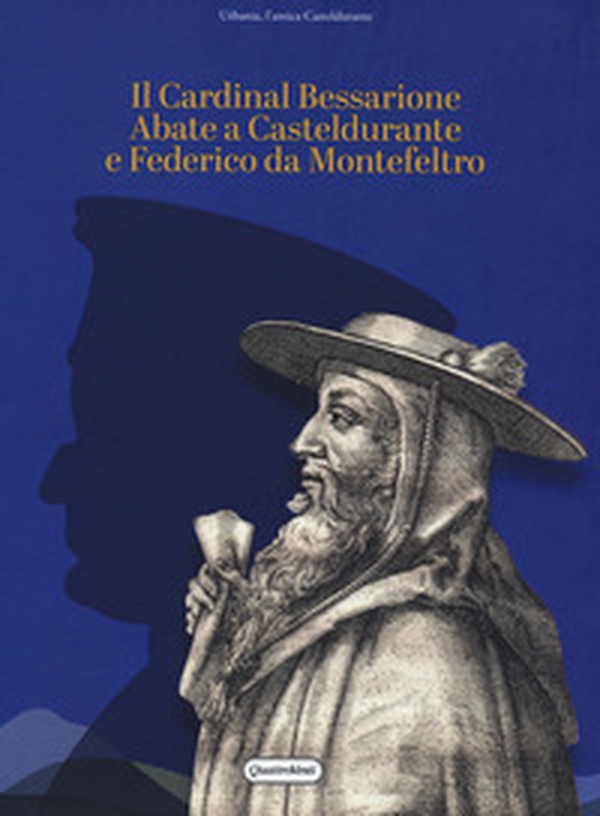 Il Cardinal Bessarione Abate a Casteldurante e Federico da Montefeltro - Librerie.coop Il Cardinal Bessarione Abate a Casteldurante e Federico da Montefeltro - Librerie.coop