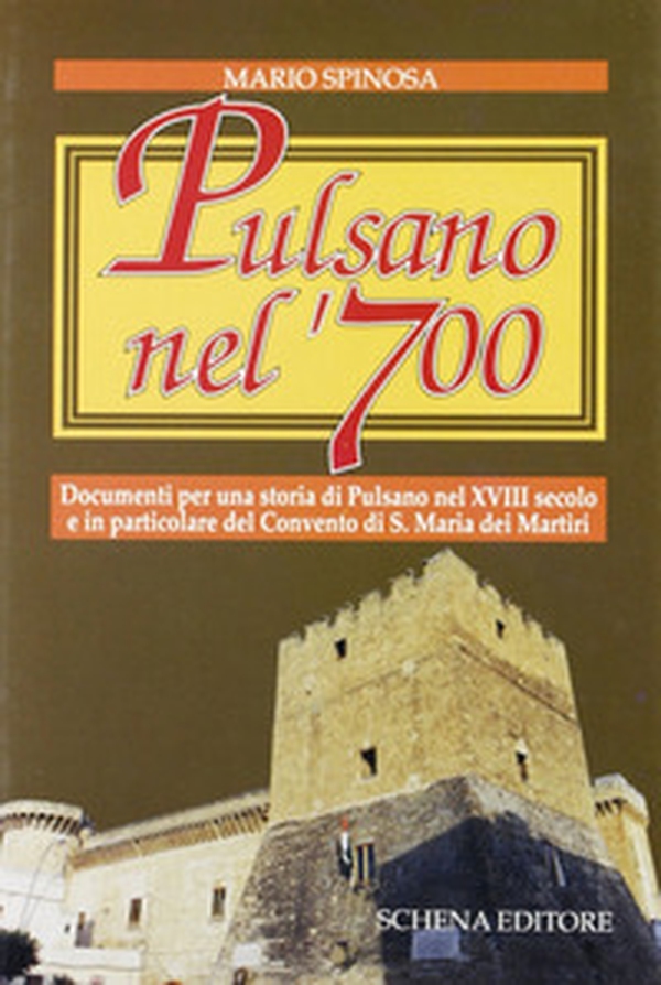 Pulsano nel '700. Documenti per una storia di Pulsano nel XVIII secolo e in particolare del Convento di S. Maria dei Martiri - Librerie.coop Pulsano nel '700. Documenti per una storia di Pulsano nel XVIII secolo e in particolare del Convento di S. Maria dei Martiri - Librerie.coop