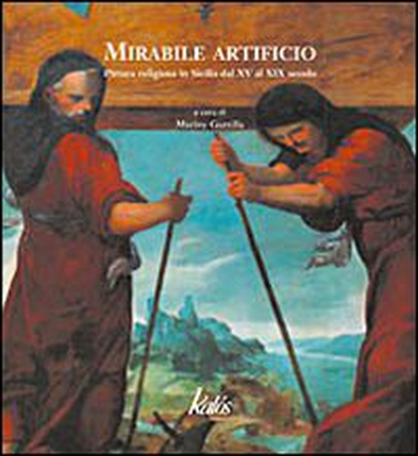 Mirabile artificio. Pittura religiosa in Sicilia dal XV al XIX secolo - Librerie.coop