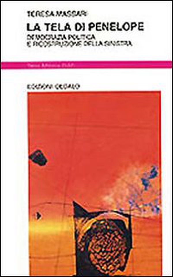 La tela di Penelope. Democrazia politica e ricostruzione della Sinistra - Librerie.coop La tela di Penelope. Democrazia politica e ricostruzione della Sinistra - Librerie.coop