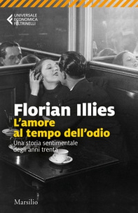 L'amore al tempo dell'odio. Una storia sentimentale degli anni Trenta - Librerie.coop