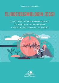 Eliogeosismologia (EGS). Lo studio dei precursori sismici. La biologia dei terremoti e degli eventi naturali estremi - Librerie.coop Eliogeosismologia (EGS). Lo studio dei precursori sismici. La biologia dei terremoti e degli eventi naturali estremi - Librerie.coop