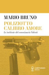 Poliziotto calibro amore. Le inchieste del commissario Valenti - Librerie.coop