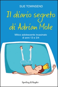 Il diario segreto di Adrian Mole. Mitico adolescente incasinato di anni 13 e 3/4 - Librerie.coop