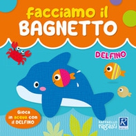 Delfino. Facciamo il bagnetto - Librerie.coop