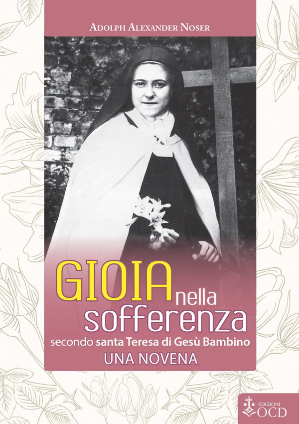 Gioia nella sofferenza secondo santa Teresa di Gesù Bambino - Librerie.coop Gioia nella sofferenza secondo santa Teresa di Gesù Bambino - Librerie.coop
