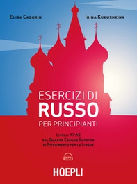 Esercizi di russo per principianti. Livelli A1-A2 del quadro comune europeo di riferimento per le lingue - Librerie.coop