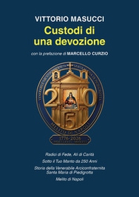 Custodi di una devozione. Radici di fede, ali di carità. Sotto il tuo manto da 250 anni - Librerie.coop