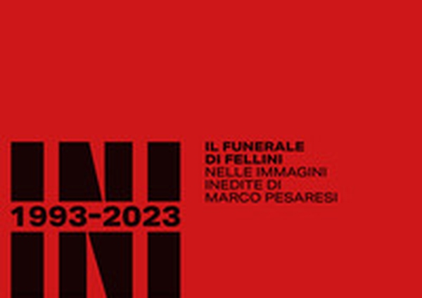 Rimini 1993-2023. Il funerale di Fellini nelle immagini inedite di Marco Pesaresi - Librerie.coop Rimini 1993-2023. Il funerale di Fellini nelle immagini inedite di Marco Pesaresi - Librerie.coop