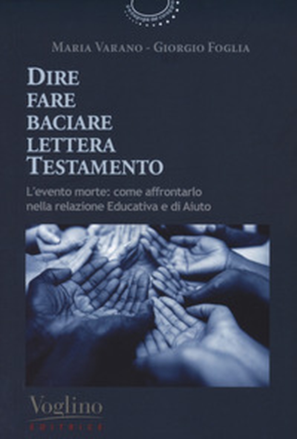 Dire fare baciare lettera testamento. L'evento morte: come affrontarlo nella relazione educativa e di aiuto - Librerie.coop Dire fare baciare lettera testamento. L'evento morte: come affrontarlo nella relazione educativa e di aiuto - Librerie.coop