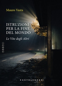 Istruzioni per la fine del mondo. Le vite degli altri - Librerie.coop