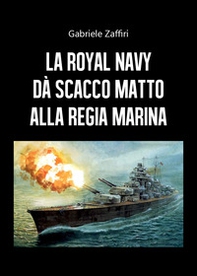 La Royal Navy dà scacco matto alla Regia Marina - Librerie.coop