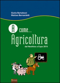 A come... agricoltura. Dal neolitico a Expo 2015 - Librerie.coop