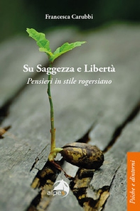 Su saggezza e libertà. Pensieri in stile rogersiano - Librerie.coop
