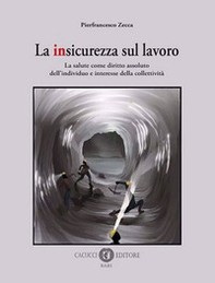 La insicurezza sul lavoro. La salute come diritto assoluto dell'individuo e interesse della collettività - Librerie.coop La insicurezza sul lavoro. La salute come diritto assoluto dell'individuo e interesse della collettività - Librerie.coop