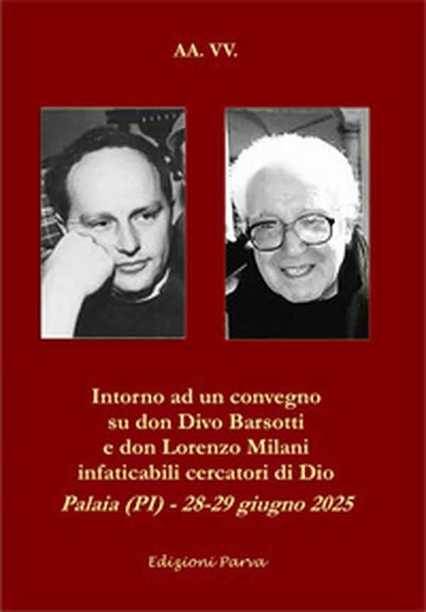 Intorno ad un convegno su don Divo Barsotti e don Lorenzo Milani infaticabili cercatori di Dio. Palaia (PI) - 28-29 giugno 2025 - Librerie.coop