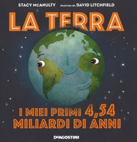 La terra. I miei primi 4.54 miliardi di anni - Librerie.coop