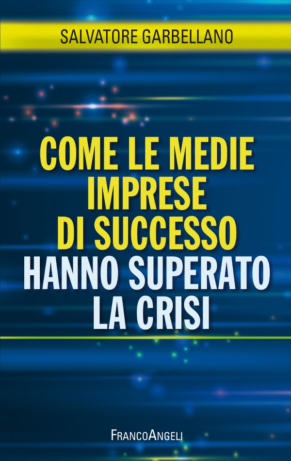 Come le medie imprese di successo hanno superato la crisi - Librerie.coop Come le medie imprese di successo hanno superato la crisi - Librerie.coop