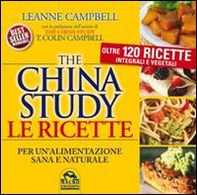 The China study. Le ricette per un'alimentazione sana e naturale. Oltre 120 ricette integrali e vegetali - Librerie.coop The China study. Le ricette per un'alimentazione sana e naturale. Oltre 120 ricette integrali e vegetali - Librerie.coop