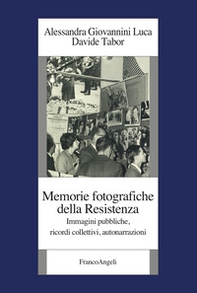 Memorie fotografiche della Resistenza. Immagini pubbliche, ricordi collettivi, autonarrazioni - Librerie.coop