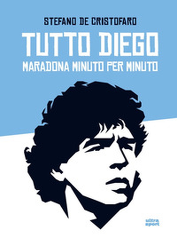 Tutto Diego. Maradona minuto per minuto - Librerie.coop Tutto Diego. Maradona minuto per minuto - Librerie.coop