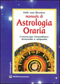 Manuale di astrologia oraria. L'oroscopo immediato: domande e risposte - Librerie.coop